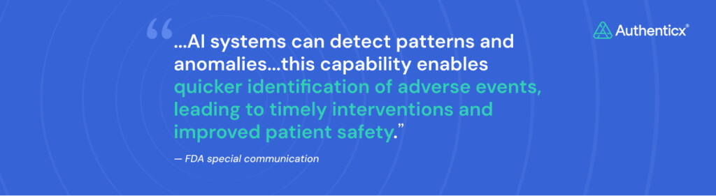 Blue graphic with a quote: AI systems can detect patterns and anomalies&hellip;this capability enables quicker identification of adverse events, leading to timely interventions and improved patient safety. Attributed to FDA special communication. Authenticx logo in the top right corner.
